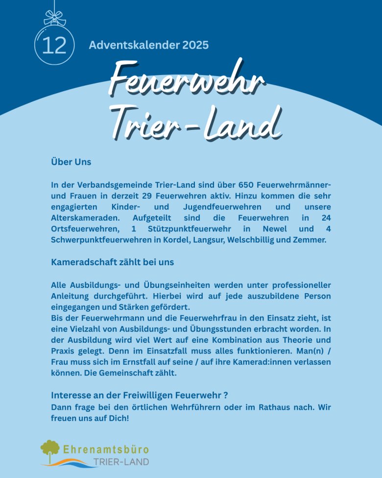 Adventskalender 2025, Tag 12: Text über die Feuerwehr in Trier-Land, der die aktuelle Mitgliederzahl von über 650 Feuerwehrmännern und -frauen sowie die Anzahl der aktiven Feuerwehren (29) beschreibt. Es wird auch auf die verschiedenen Feuerwehrstandorte in der Region hingewiesen und betont, wie wichtig die Kameradschaft und Ausbildung für die Freiwillige Feuerwehr sind. Der Text schließt mit einem Aufruf, sich bei Interesse an der Feuerwehr zu melden.