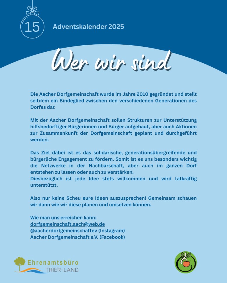 Grafik des Adventskalenders 2025 mit der Nummer 15 und der Überschrift „Wer wir sind“. Auf hellblauem Hintergrund wird die Aacher Dorfgemeinschaft e. V. vorgestellt: Gründung im Jahr 2010, Förderung des solidarischen, generationenübergreifenden und bürgerschaftlichen Engagements sowie Unterstützung hilfsbedürftiger Menschen und gemeinschaftlicher Aktionen im Dorf. Am Ende sind Kontaktmöglichkeiten per E-Mail sowie Instagram- und Facebook-Seite aufgeführt. Unten stehen das Logo des Ehrenamtsbüros Trier-Land und das Vereinslogo.