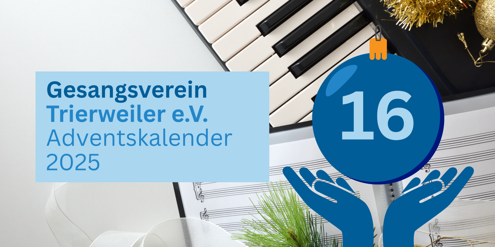 Adventskalender 2025, Tag 16. Das Bild zeigt eine festliche Darstellung des Gesangvereins Trierweiler e.V. mit einem blauen Hintergrund, einer Weihnachtskugel mit der Zahl 16 und einer Nahaufnahme von Klaviertasten und Weihnachtsdekoration.