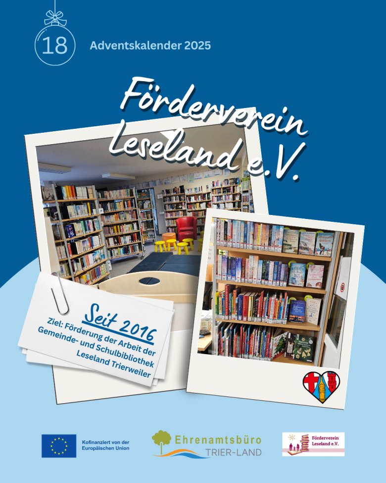 Adventskalender 2025, Türchen 18. Collage mit Fotos aus der Gemeindebibliothek Leseland Trierweiler: Bücherregale, Sitzgelegenheiten für Kinder und Erwachsene. Überschrift: ‚Förderverein Leseland e. V.‘. Text: Seit 2016, Ziel ist die Förderung der Arbeit der Gemeinde- und Schulbibliothek Leseland Trierweiler. Logos des Ehrenamtsbüros Trier-Land und der EU.