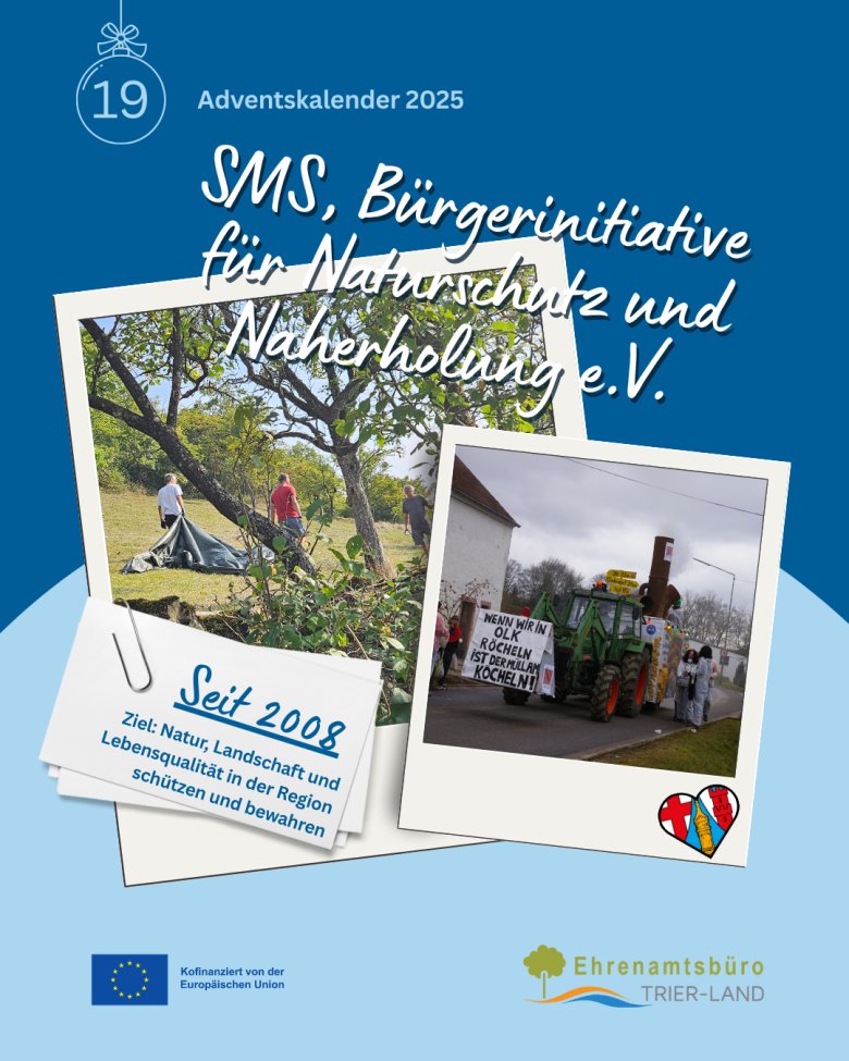 Grafik zum Adventskalender 2025, Türchen 19. Titel ‚SMS, Bürgerinitiative für Naturschutz und Naherholung e. V.‘. Fotocollage zeigt ehrenamtlich Engagierte bei Pflegearbeiten in der Landschaft sowie eine Protestaktion mit Transparent gegen Umweltbelastungen. Textkarte: ‚Seit 2008 – Ziel: Natur, Landschaft und Lebensqualität in der Region schützen und bewahren‘. Logos der Europäischen Union und des Ehrenamtsbüros Trier-Land.