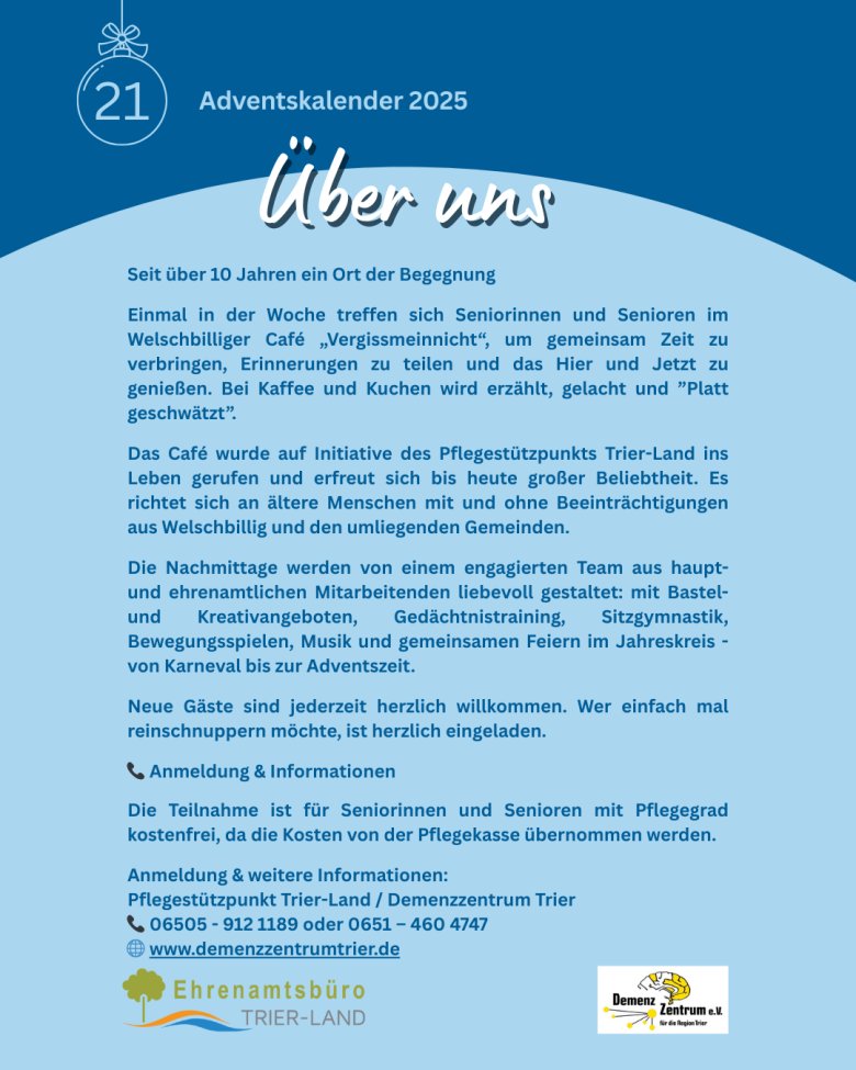 Informationsgrafik zum Adventskalender 2025, Türchen 21, mit der Überschrift ‚Über uns‘. Der Text beschreibt das Welschbilliger Café ‚Vergissmeinnicht‘ als wöchentlichen Treffpunkt für Seniorinnen und Senioren seit über zehn Jahren. Genannt werden gemeinsames Kaffeetrinken, Gespräche, kreative Angebote, Bewegung, Musik und Feiern im Jahreskreis. Es folgen Hinweise zur kostenlosen Teilnahme mit Pflegegrad sowie Kontaktdaten des Pflegestützpunkts Trier-Land und des DemenzZentrums Trier. Unten sind die Logos der beteiligten Organisationen zu sehen.
