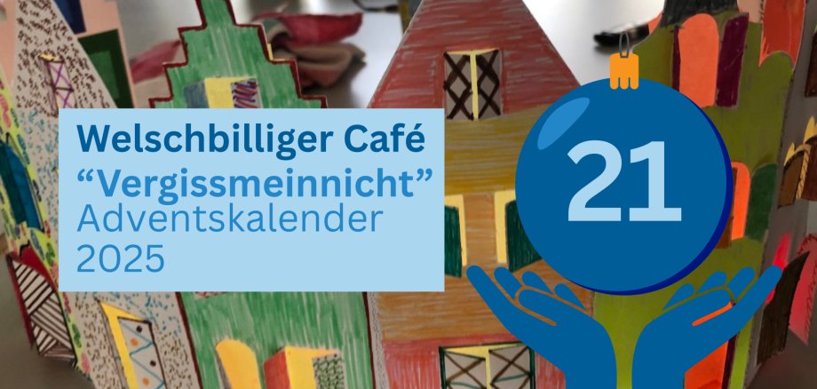 Titelgrafik zum Adventskalender 2025 des Welschbilliger Cafés ‚Vergissmeinnicht‘. Im Hintergrund sind bunte, handgemalte Papierhäuser zu sehen. Rechts ist eine blaue Weihnachtskugel mit der Zahl 21 abgebildet, die von zwei stilisierten Händen gehalten wird.