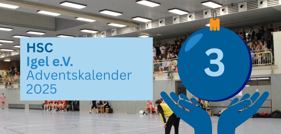 Titelfolie zum dritten Türchen des Adventskalenders 2025. Rechts befindet sich eine Kugel mit der Zahl drei. Links stehen „HSC Igel e.V.“ und „Adventskalender 2025“. Im Hintergrund sieht man das Innere einer Halle, in der Handball gespielt wird; im Hintergrund befinden sich Fans auf der Tribüne.