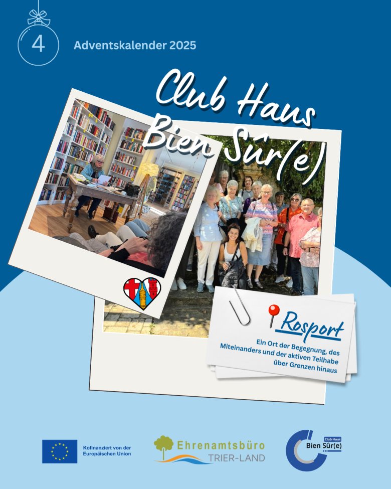 Grafik zum vierten Adventskalender-Türchen. Zu sehen sind zwei Fotos: eines zeigt eine Frau in einer Bibliothek, das andere eine Gruppe älterer Menschen bei einem Ausflug. Darüber steht ‚Club Haus Bien Sûr(e)‘. Unten stehen die Logos der EU, des Ehrenamtsbüros Trier-Land und des Club Haus Bien Sûr(e).