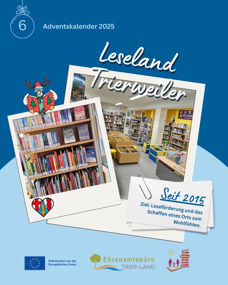 Grafik zum Adventskalender 2025, Türchen 6. Aufschrift: Leseland Trierweiler. Zwei Polaroid-Fotos zeigen Regale voller Kinder- und Erwachsenenbücher sowie den Innenraum der Bibliothek. Daneben steht: Seit 2015 – Ziel: Leseförderung und das Schaffen eines Orts zum Wohlfühlen. Unten Logos des Ehrenamtsbüros, der EU und des Leseland-Logos.