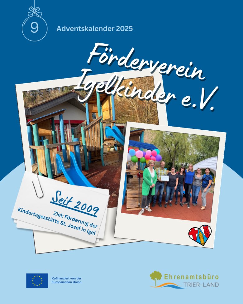 Grafik zum Adventskalender-Türchen 9. Zu sehen sind zwei Fotos: Links ein hölzernes Klettergerüst mit Rutsche auf dem Außengelände der Kita St. Josef in Igel. Rechts eine Gruppe von Erwachsenen, die ein Zertifikat überreichen und vor dem neuen Klettergerüst stehen, bunt geschmückt mit Luftballons. Überschrift: „Förderverein Igelkinder e.V.“ und Hinweis „Seit 2009 – Ziel: Förderung der Kindertagesstätte St. Josef in Igel“.
