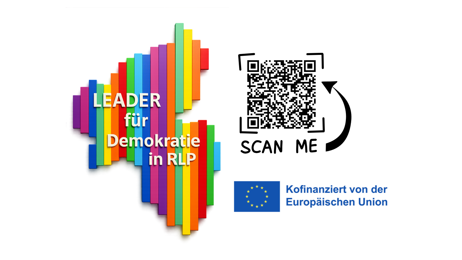 Abgebildet ist das Bundesland RLP in bunten Strefen mit dem Text "LEADER für Demokratie in RLP" ein QR-Code mit Scan me und Das Lofo der EU mit dem Text "Kofinanziert von der Europäischen Union". 